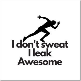 I don't sweat I leak awesome gym bodybuilding motivation Posters and Art